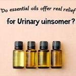 Do essential oils offer real relief for urinary discomfort?