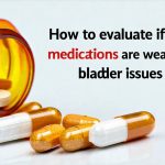 How to evaluate if your medications are worsening bladder issues