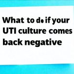 What to do if your UTI culture comes back negative
